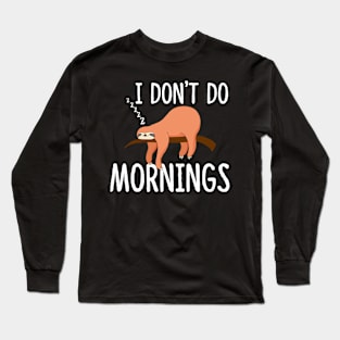 I Don't Do Mornings Sloth Long Sleeve T-Shirt